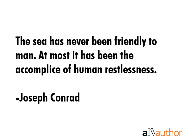 The sea has never been friendly to man. At most it has been the accomplice of human restlessness. - Joseph Conrad Quote GIF