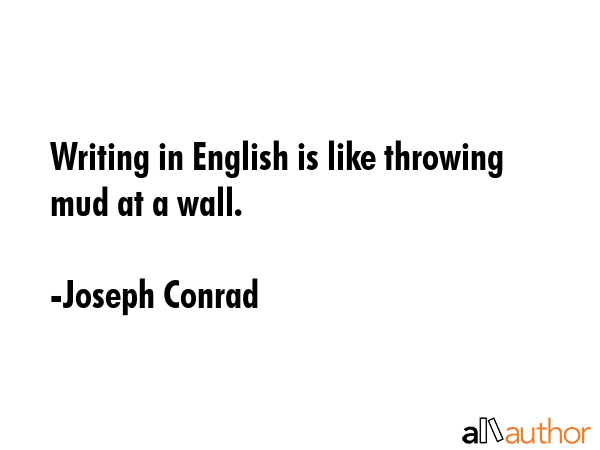 Writing in English is like throwing mud at a wall. - Joseph Conrad Quote GIF