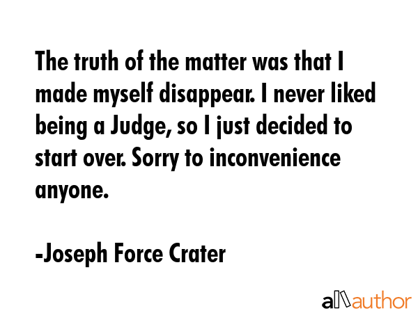 The truth of the matter was that I made myself disappear. I never liked being a Judge, so I just... - Joseph Force Crater Quote GIF