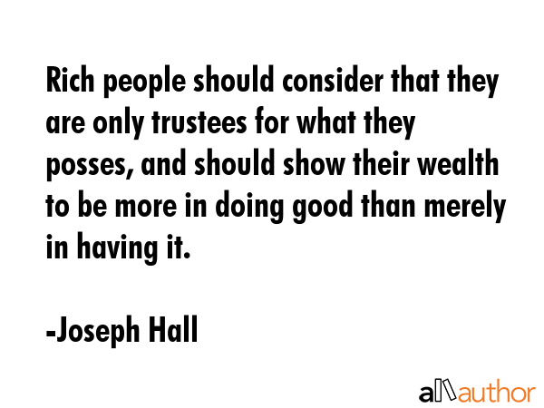 Rich people should consider that they are only trustees for what they posses, and should show their... - Joseph Hall Quote GIF