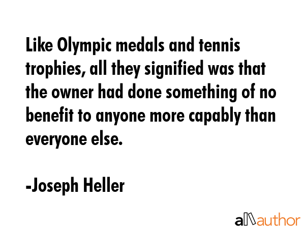 Like Olympic medals and tennis trophies, all they signified was that the owner had done something... - Joseph Heller Quote GIF