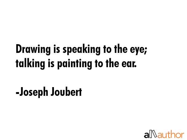 Drawing is speaking to the eye; talking is painting to the ear. - Joseph Joubert Quote GIF