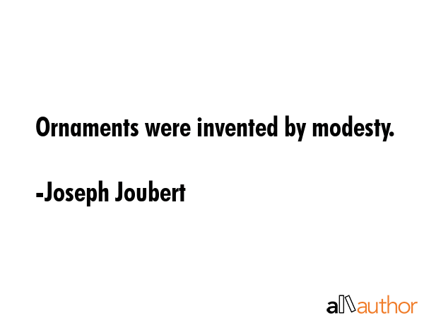 Ornaments were invented by modesty. - Joseph Joubert Quote GIF