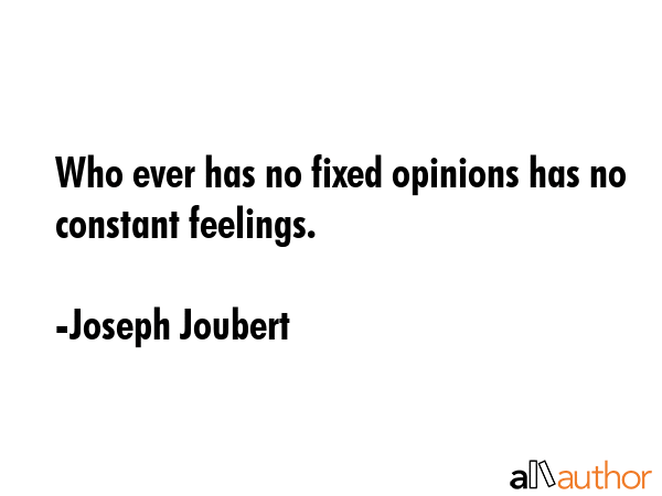 Who ever has no fixed opinions has no constant feelings. - Joseph Joubert Quote GIF