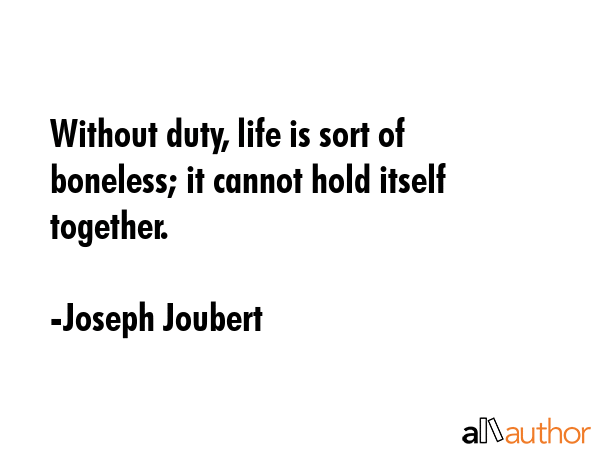 Without duty, life is sort of boneless; it cannot hold itself together. - Joseph Joubert Quote GIF