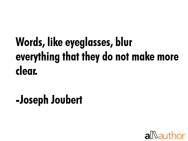 Words, like eyeglasses, blur everything that they do not make more clear. - Joseph Joubert Quote GIF