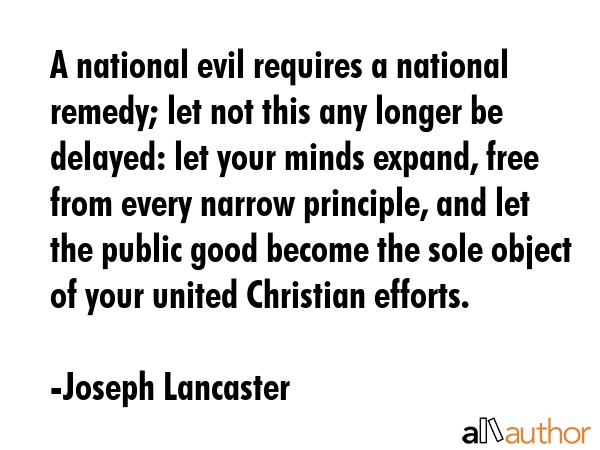 A national evil requires a national remedy; let not this any longer be delayed: let your minds... - Joseph Lancaster Quote GIF