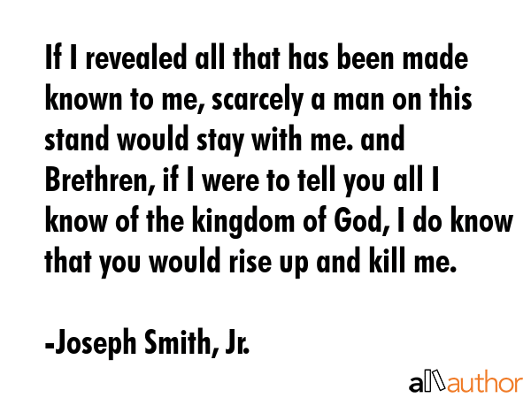 If I revealed all that has been made known to me, scarcely a man on this stand would stay with me.... - Joseph Smith, Jr. Quote GIF