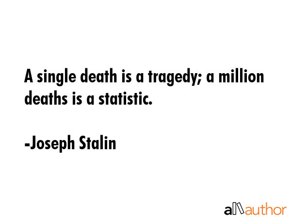A single death is a tragedy; a million deaths is a statistic. - Joseph Stalin Quote GIF