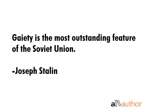 Gaiety is the most outstanding feature of the Soviet Union. - Joseph Stalin Quote GIF