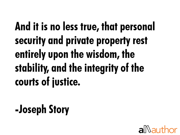 And it is no less true, that personal security and private property rest entirely upon the wisdom,... - Joseph Story Quote GIF