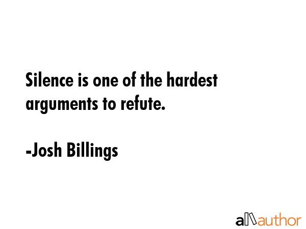 Silence is one of the hardest arguments to refute. - Josh Billings Quote GIF