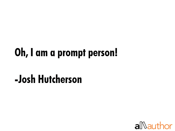 Oh, I am a prompt person! - Josh Hutcherson Quote GIF