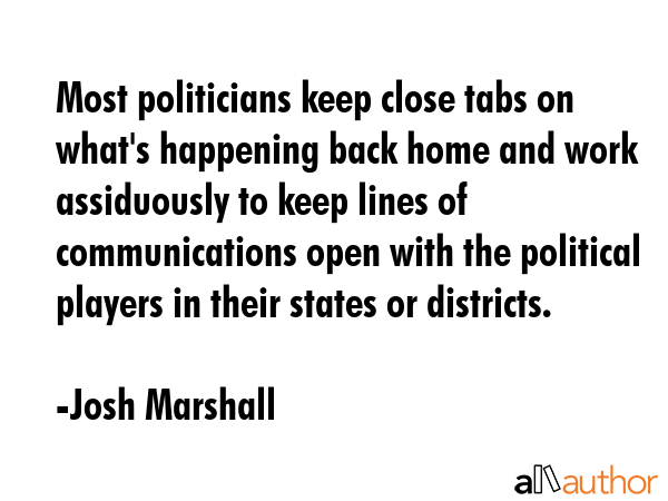 Most politicians keep close tabs on what\