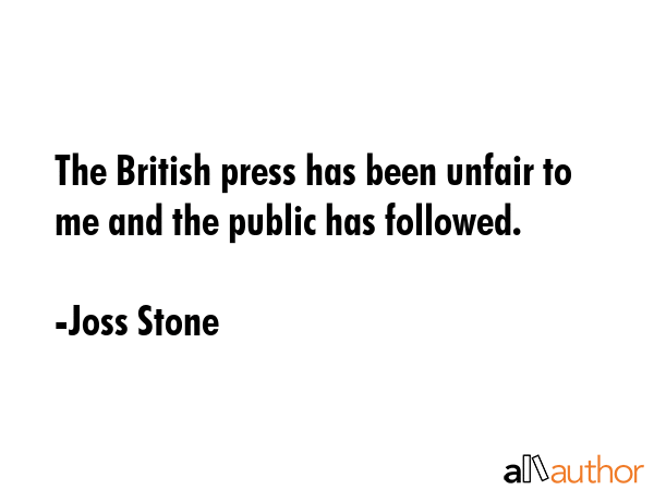 The British press has been unfair to me and the public has followed. - Joss Stone Quote GIF