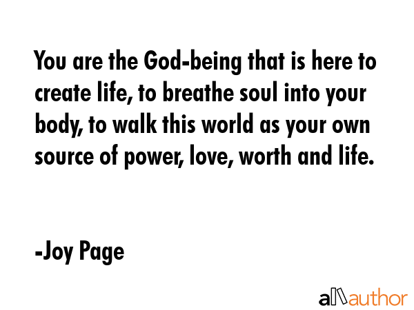 You are the God-being that is here to create life, to breathe soul into your body, to walk this... - Joy Page Quote GIF
