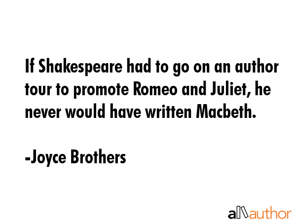 If Shakespeare had to go on an author tour to promote Romeo and Juliet, he never would have written... - Joyce Brothers Quote GIF