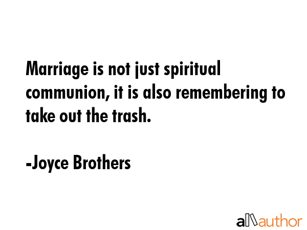 Marriage is not just spiritual communion, it is also remembering to take out the trash. - Joyce Brothers Quote GIF
