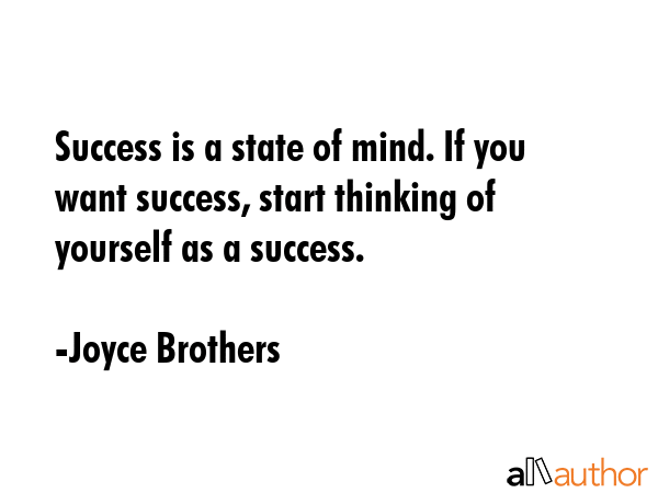 Joyce Brothers - Success is a state of mind. If you want