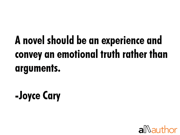 A novel should be an experience and convey an emotional truth rather than arguments. - Joyce Cary Quote GIF