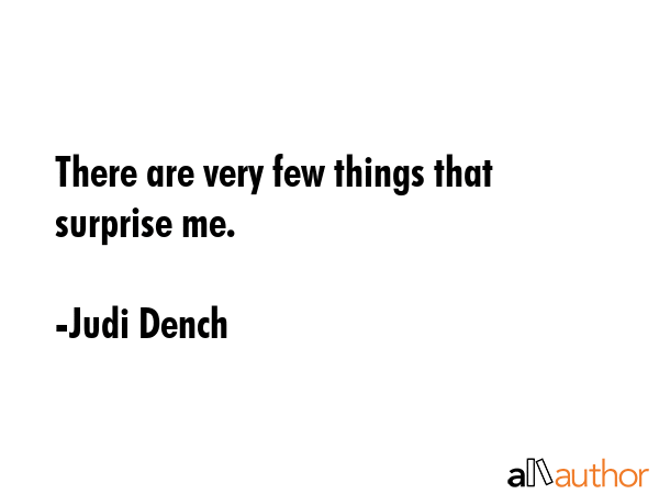 There are very few things that surprise me. - Judi Dench Quote GIF