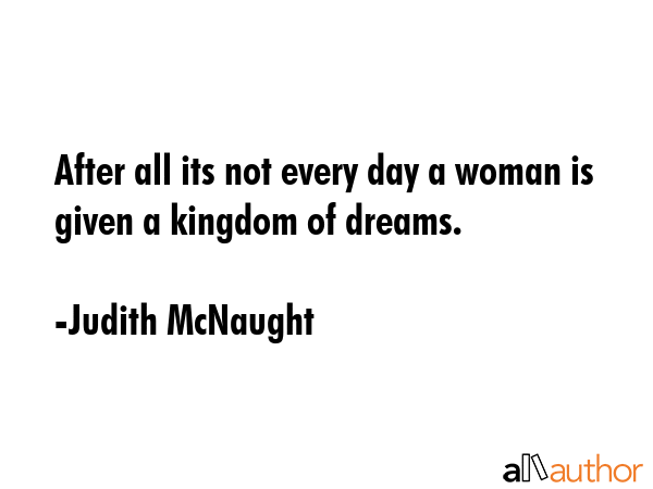 After all its not every day a woman is given a kingdom of dreams. - Judith McNaught Quote GIF