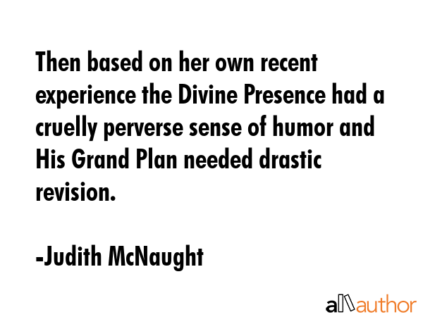 Then based on her own recent experience the Divine Presence had a cruelly perverse sense of humor... - Judith McNaught Quote GIF