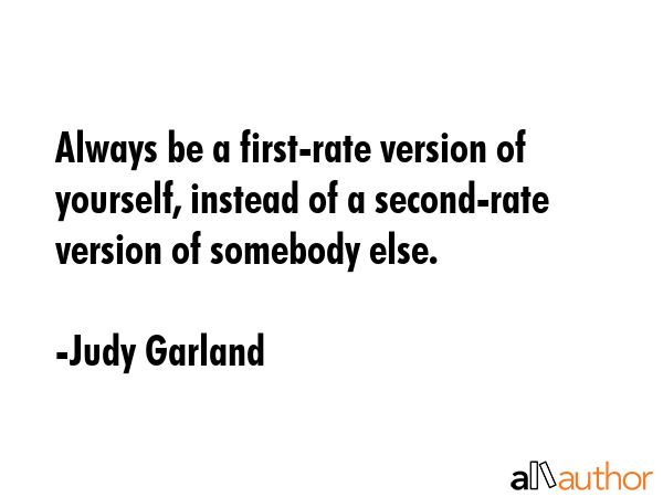 Always be a first-rate version of yourself, instead of a second-rate version of somebody else. - Judy Garland Quote GIF