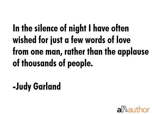 In the silence of night I have often wished for just a few words of love from one man, rather than... - Judy Garland Quote GIF