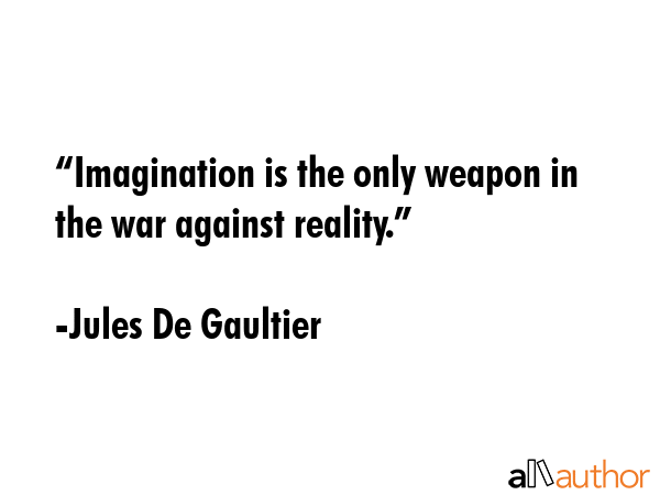 “Imagination is the only weapon in the war against reality.” - Jules De Gaultier Quote GIF