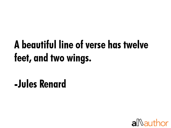 A beautiful line of verse has twelve feet, and two wings. - Jules Renard Quote GIF