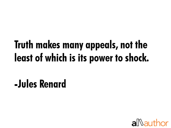Truth makes many appeals, not the least of which is its power to shock. - Jules Renard Quote GIF