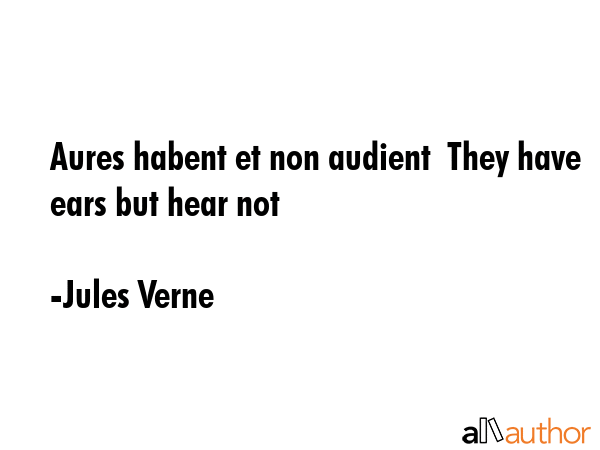 Aures habent et non audient  They have ears but hear not - Jules Verne Quote GIF