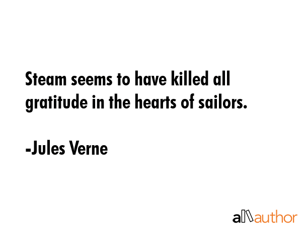 Steam seems to have killed all gratitude in the hearts of sailors. - Jules Verne Quote GIF