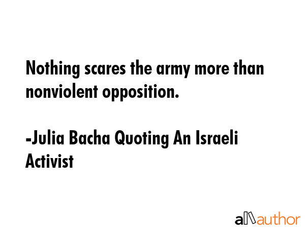 Nothing scares the army more than nonviolent opposition. - Julia Bacha Quoting An Israeli Activist Quote GIF