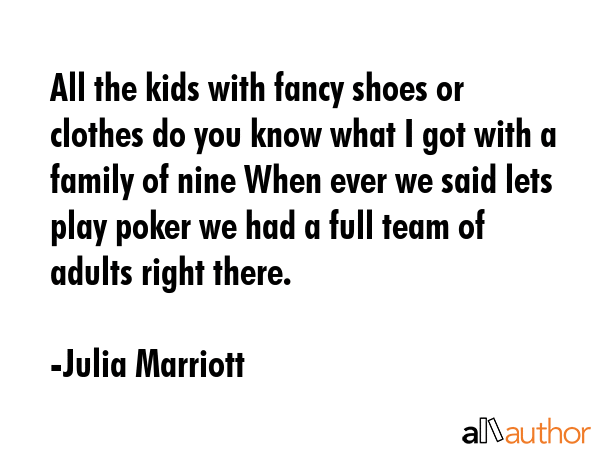All the kids with fancy shoes or clothes do you know what I got with a family of nine When ever we... - Julia Marriott Quote GIF