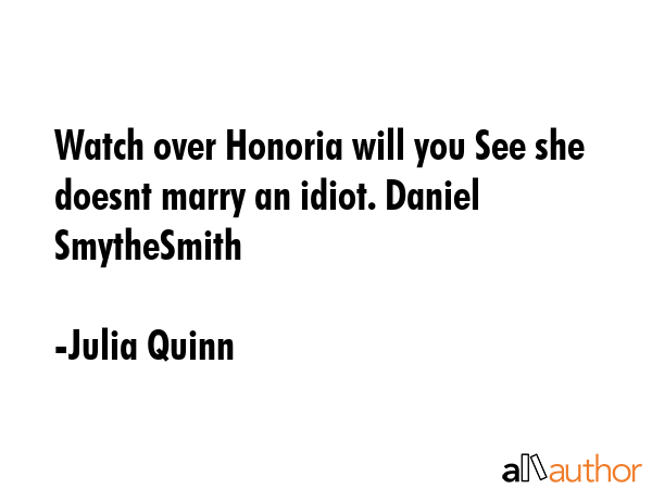 Watch over Honoria will you See she doesnt marry an idiot. Daniel SmytheSmith - Julia Quinn Quote GIF