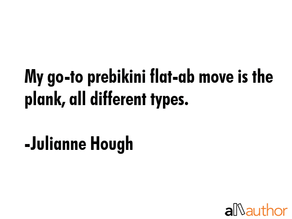 My go-to prebikini flat-ab move is the plank, all different types. - Julianne Hough Quote GIF