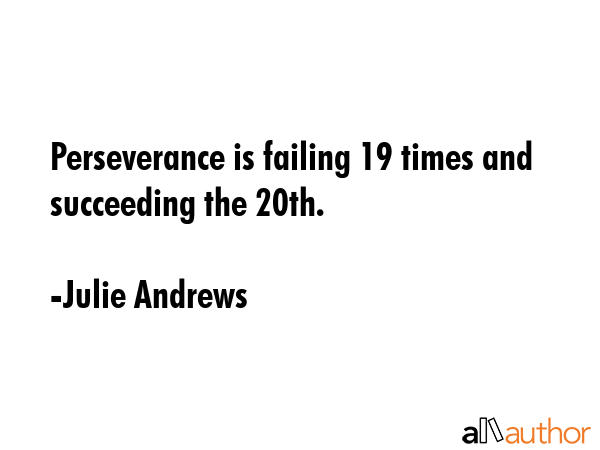 Perseverance is failing 19 times and succeeding the 20th. - Julie Andrews Quote GIF