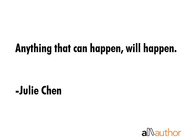 Anything that can happen, will happen. - Julie Chen Quote GIF