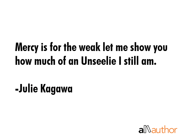 Mercy is for the weak let me show you how much of an Unseelie I still am. - Julie Kagawa Quote GIF