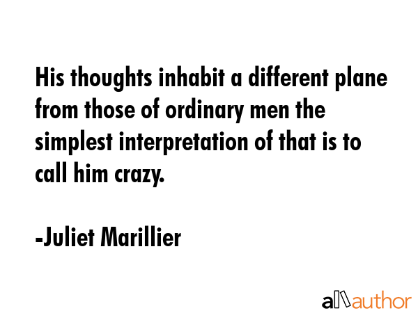 His thoughts inhabit a different plane from those of ordinary men the simplest interpretation of... - Juliet Marillier Quote GIF