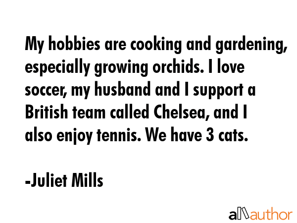My hobbies are cooking and gardening, especially growing orchids. I love soccer, my husband and I... - Juliet Mills Quote GIF