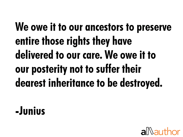 We owe it to our ancestors to preserve entire those rights they have delivered to our care. We owe... - Junius Quote GIF