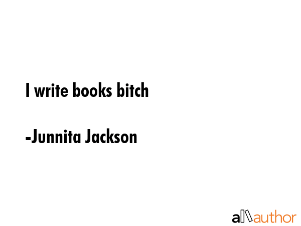 I write books bitch - Junnita Jackson Quote GIF