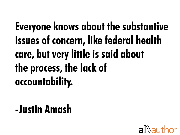 Everyone knows about the substantive issues of concern, like federal health care, but very little... - Justin Amash Quote GIF