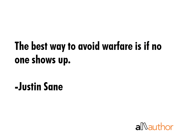 The best way to avoid warfare is if no one shows up. - Justin Sane Quote GIF