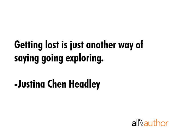 Getting lost is just another way of saying going exploring. - Justina Chen Headley Quote GIF