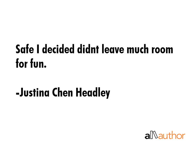 Safe I decided didnt leave much room for fun. - Justina Chen Headley Quote GIF