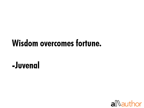 Wisdom overcomes fortune. - Juvenal Quote GIF